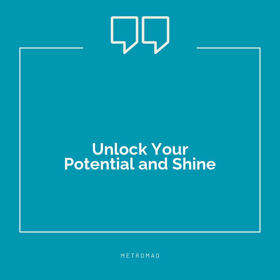 Unlock Your Potential and Shine