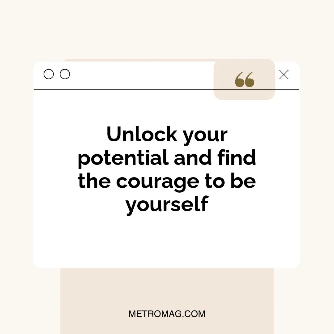 Unlock your potential and find the courage to be yourself