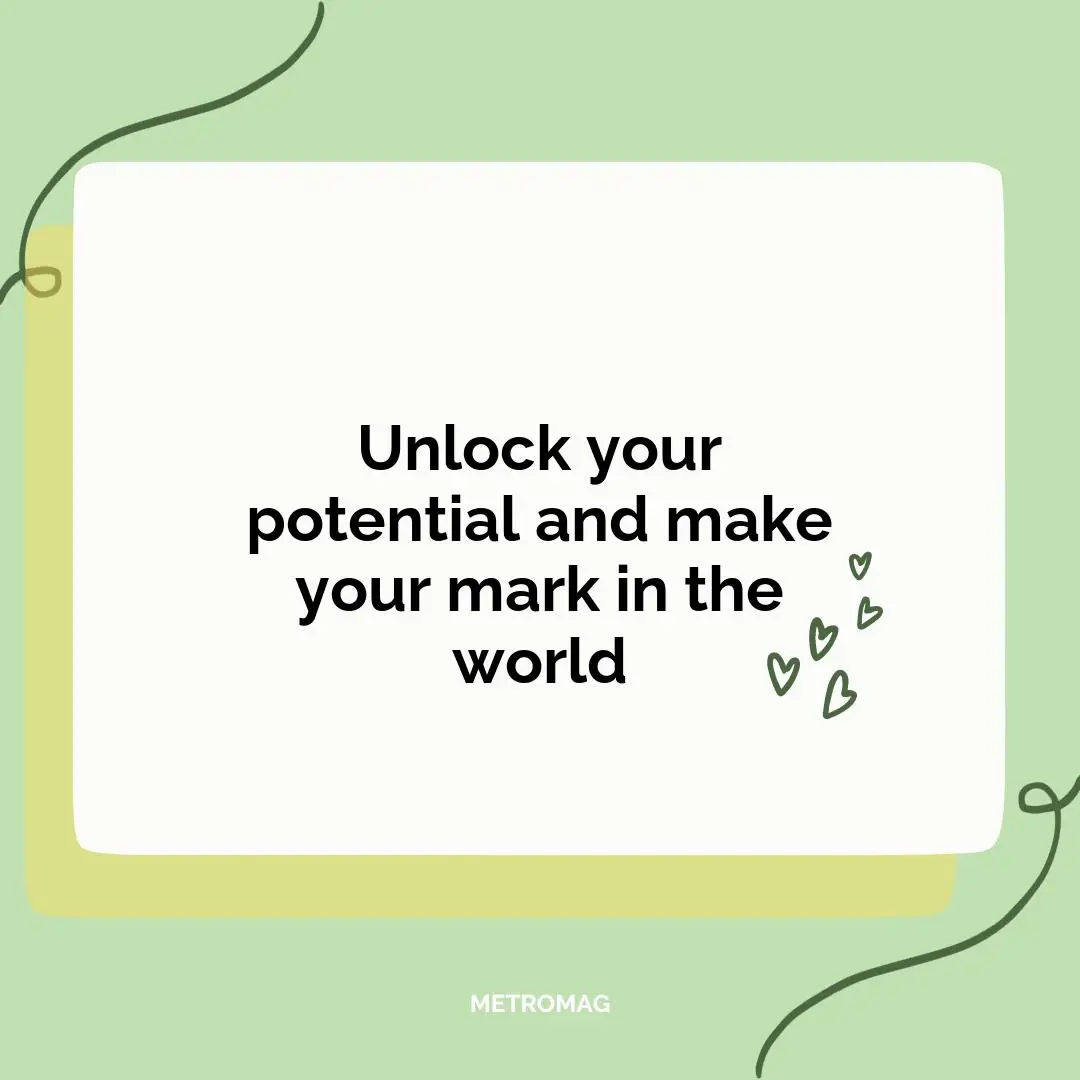 Unlock your potential and make your mark in the world