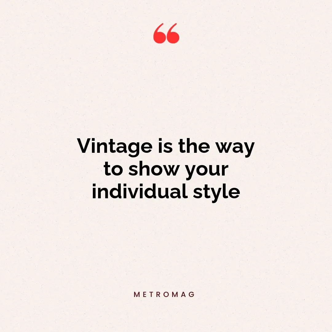 Vintage is the way to show your individual style