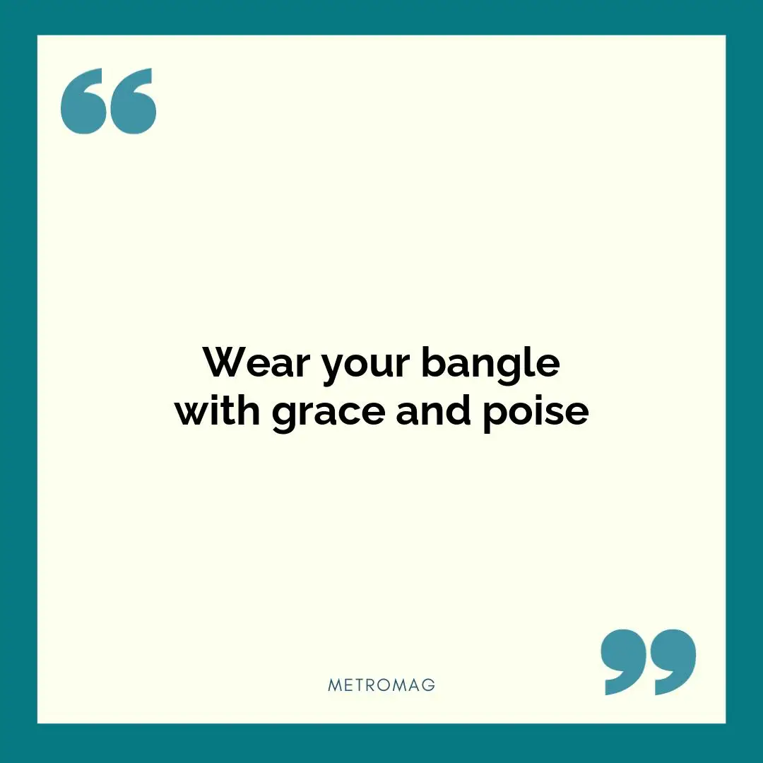 Wear your bangle with grace and poise