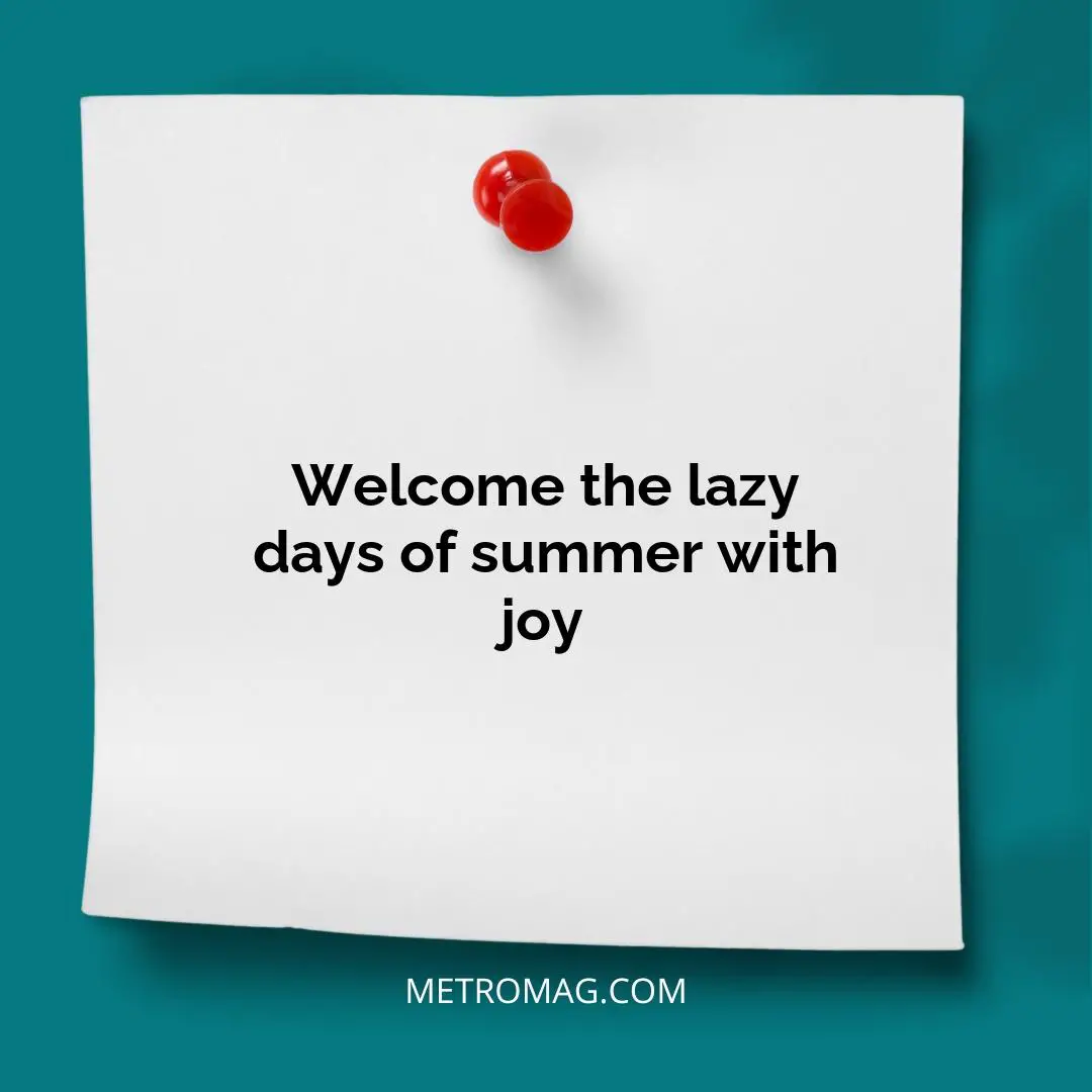 Welcome the lazy days of summer with joy