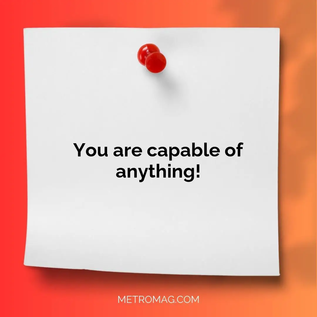 You are capable of anything!