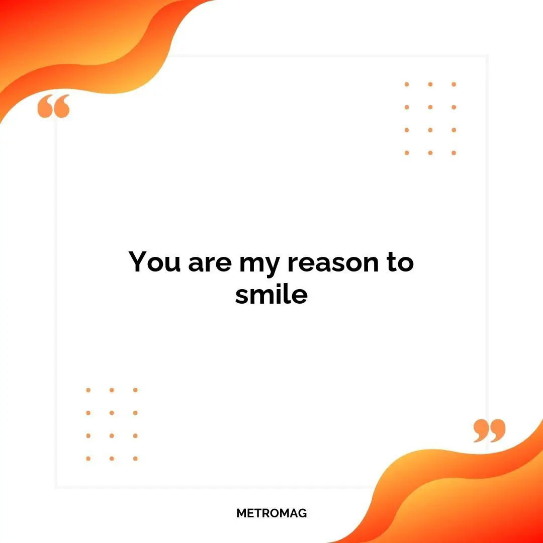 You are my reason to smile