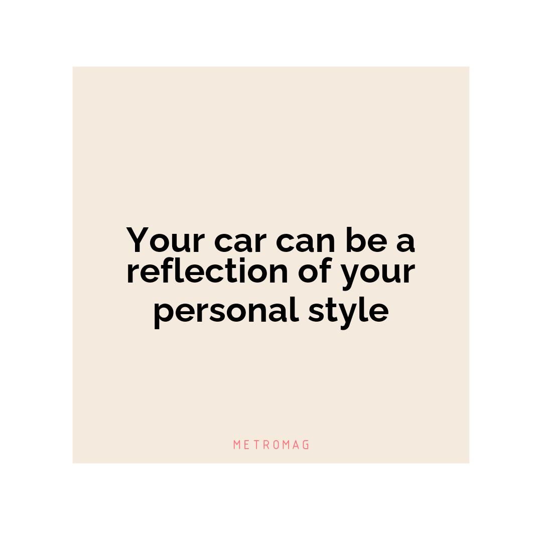 Your car can be a reflection of your personal style