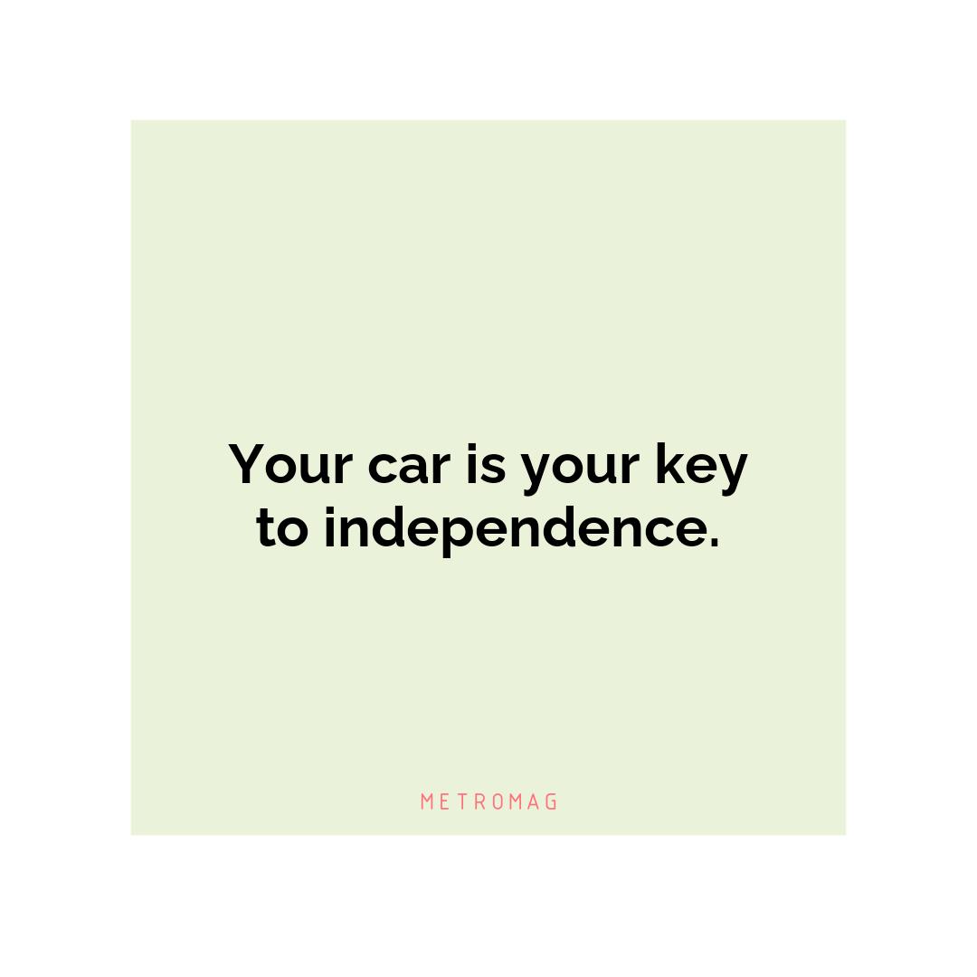 Your car is your key to independence.