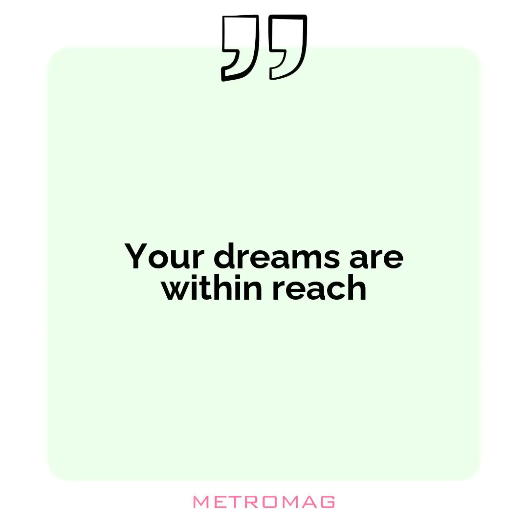 Your dreams are within reach
