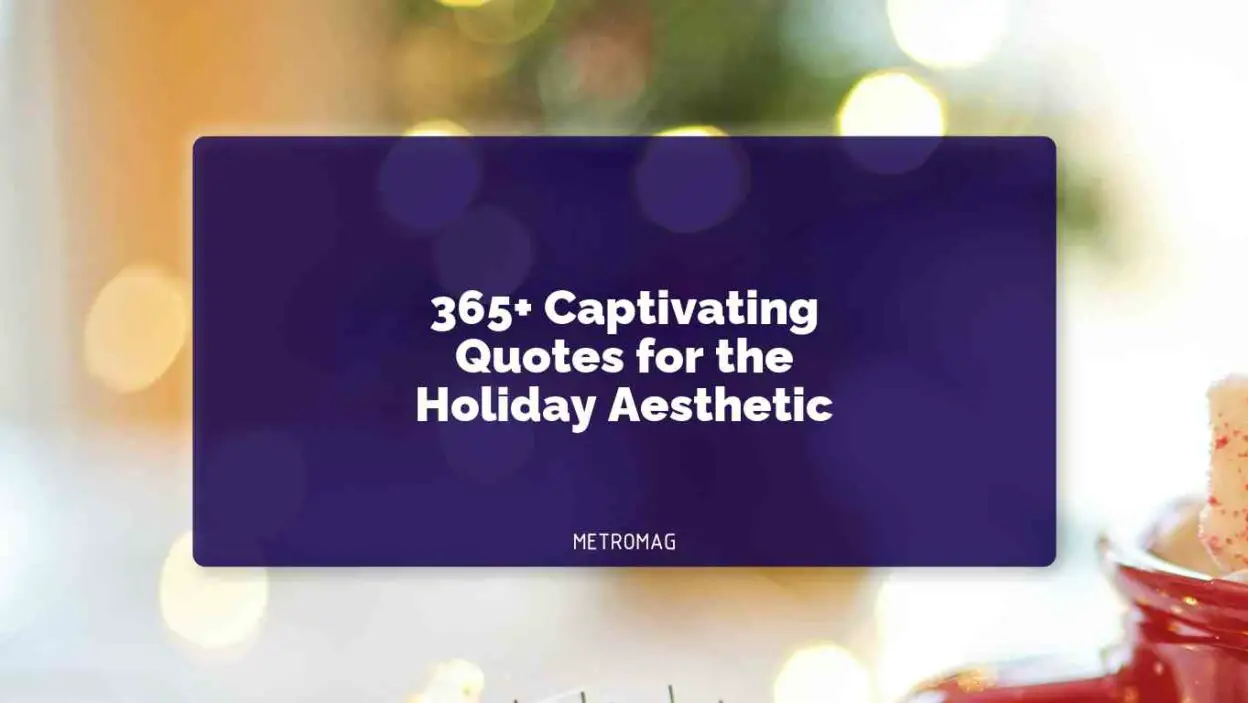 365+ Captivating Quotes for the Holiday Aesthetic