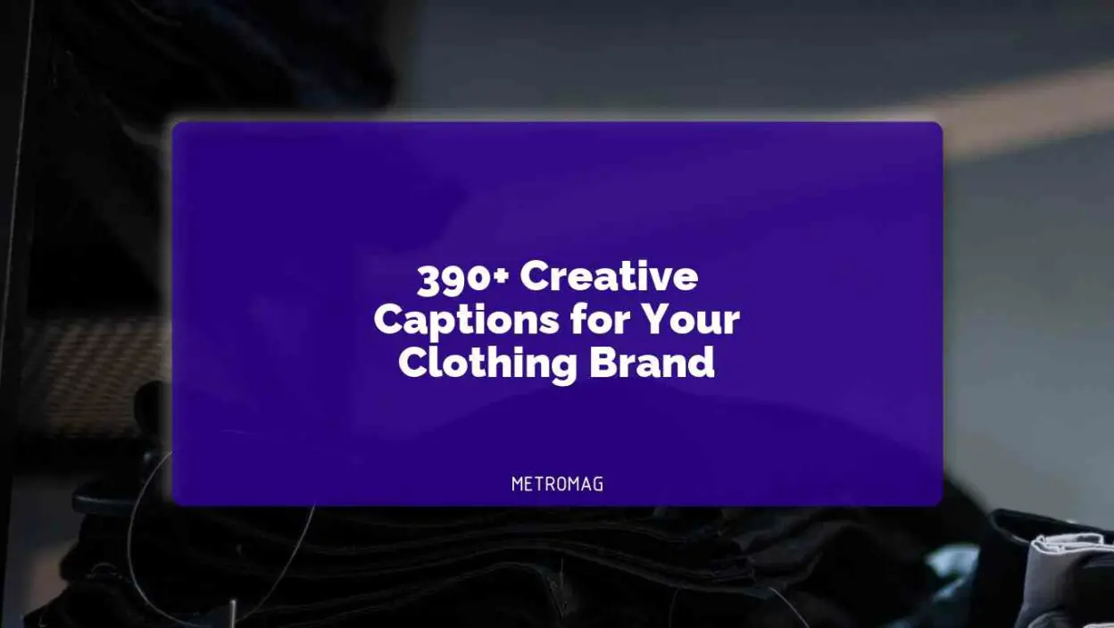 390+ Creative Captions for Your Clothing Brand