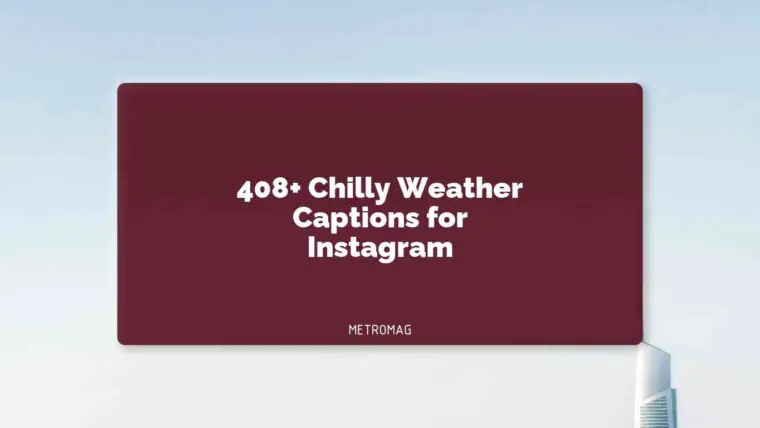 408+ Chilly Weather Captions for Instagram