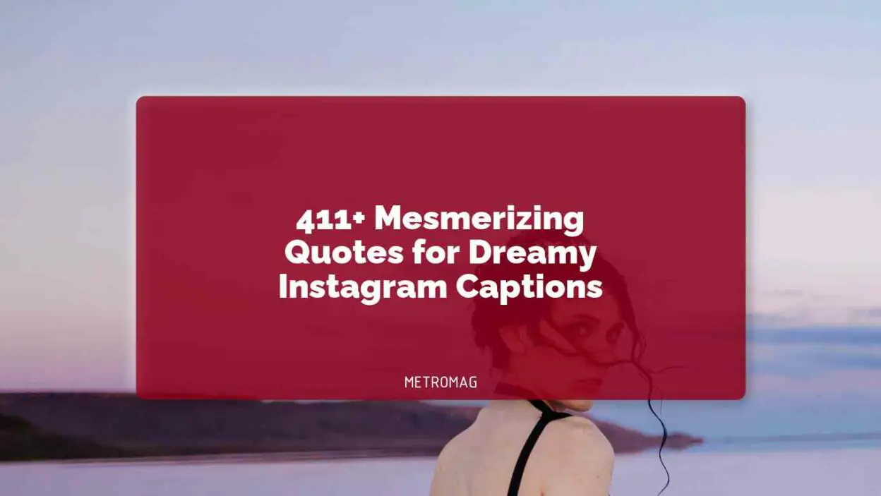 411+ Mesmerizing Quotes for Dreamy Instagram Captions