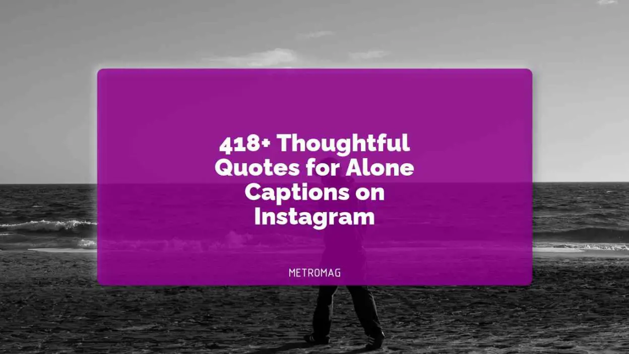 418+ Thoughtful Quotes for Alone Captions on Instagram