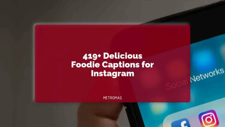 419+ Delicious Foodie Captions for Instagram
