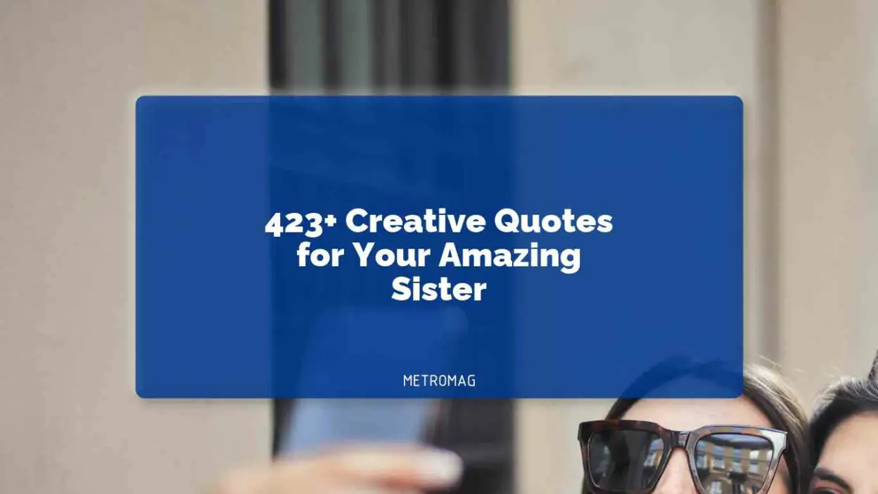 423+ Creative Quotes for Your Amazing Sister