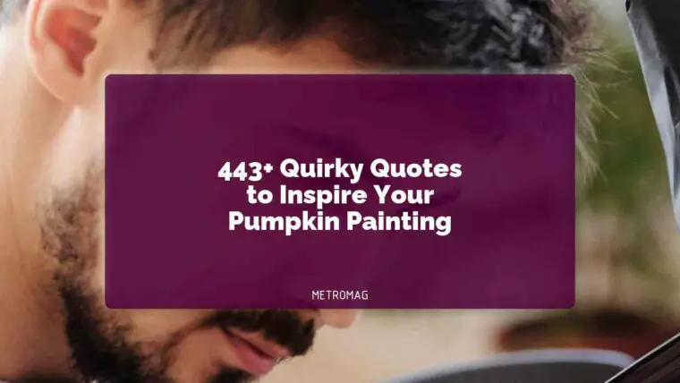 443+ Quirky Quotes to Inspire Your Pumpkin Painting