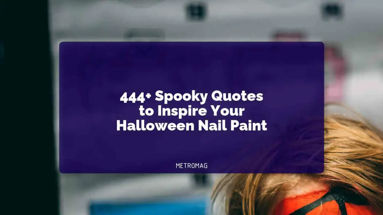 444+ Spooky Quotes to Inspire Your Halloween Nail Paint
