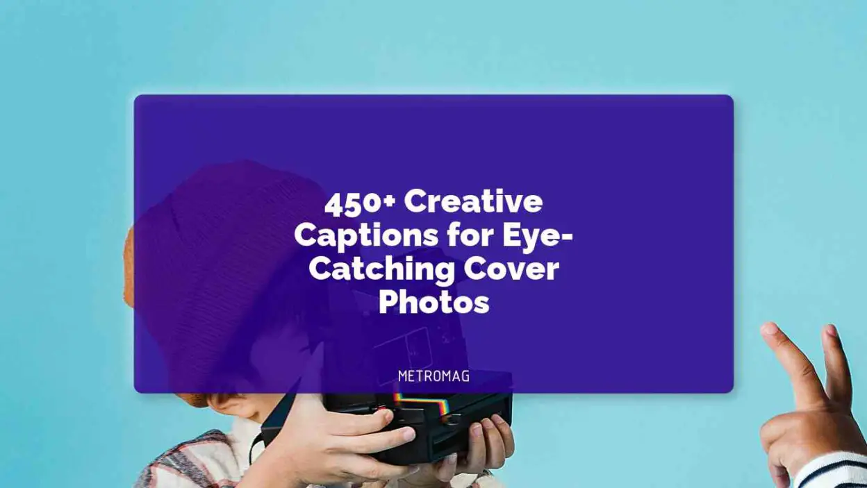 450+ Creative Captions for Eye-Catching Cover Photos