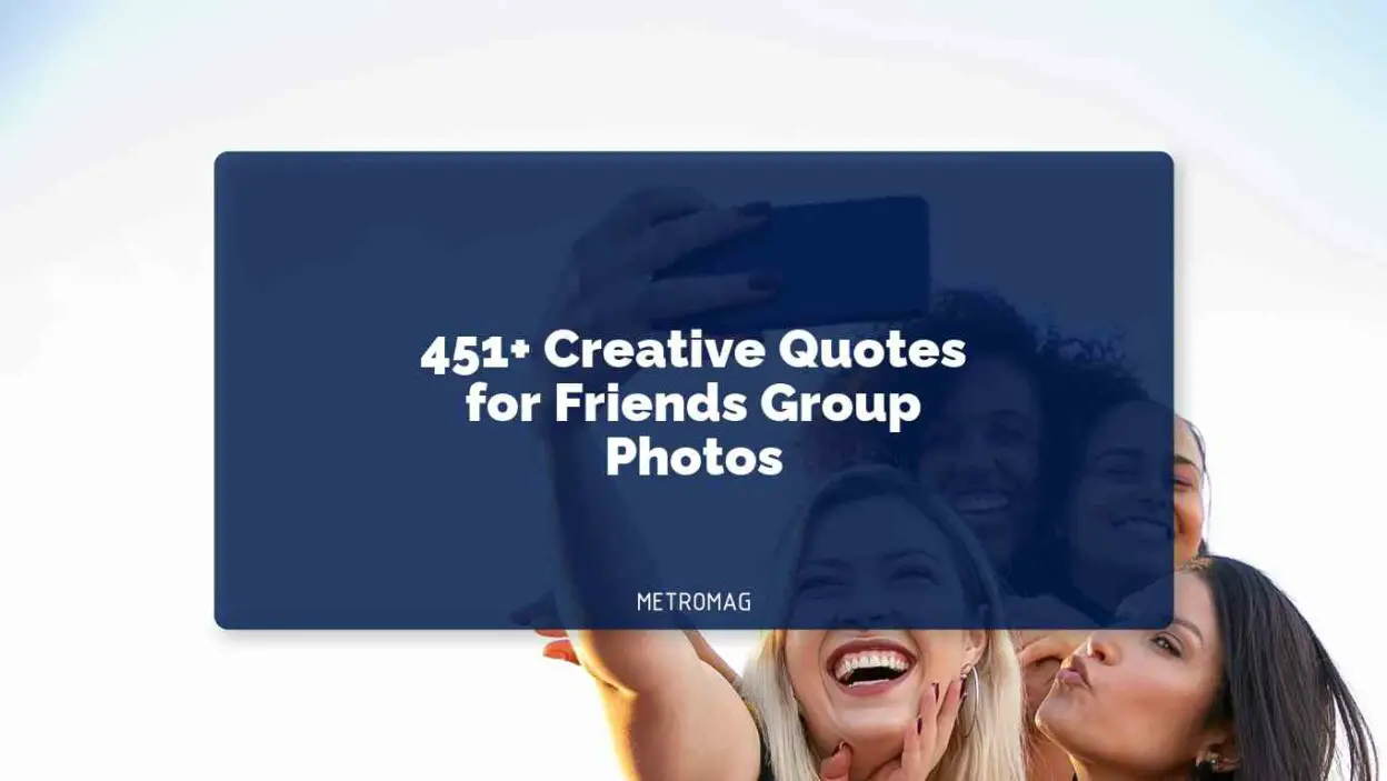 451+ Creative Quotes for Friends Group Photos