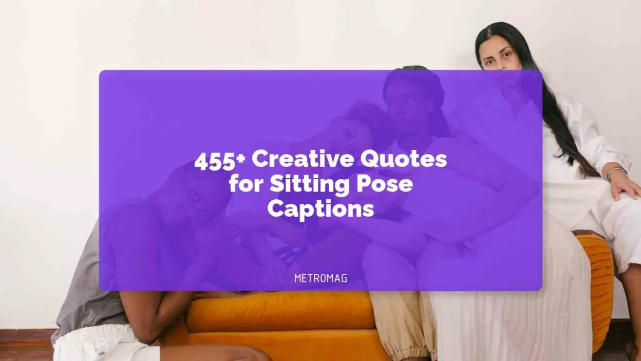 455+ Creative Quotes for Sitting Pose Captions