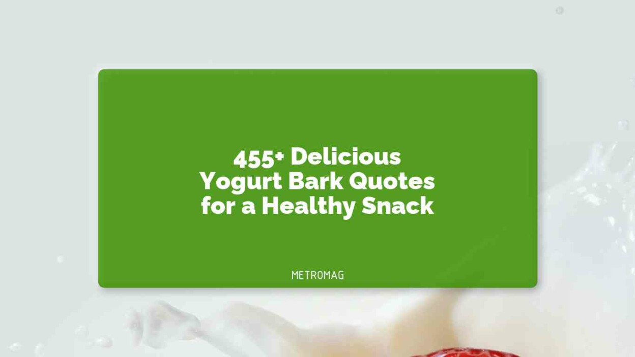 455+ Delicious Yogurt Bark Quotes for a Healthy Snack