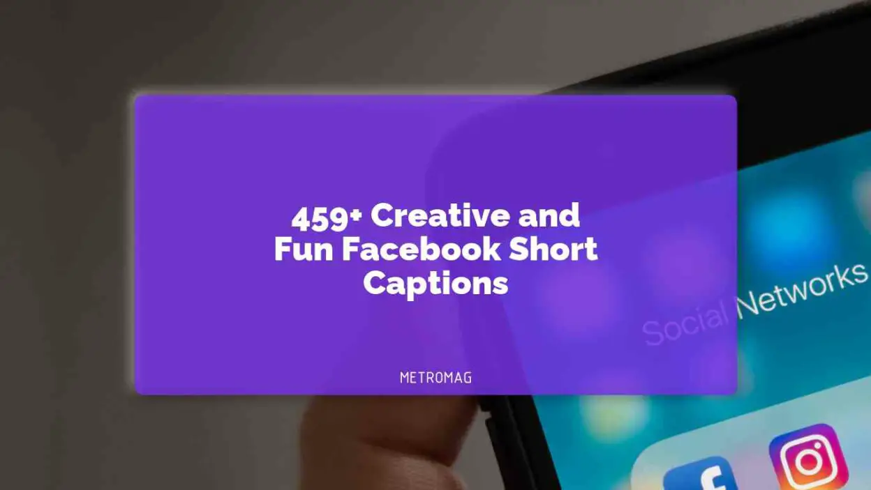 459+ Creative and Fun Facebook Short Captions