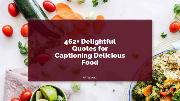 462+ Delightful Quotes for Captioning Delicious Food