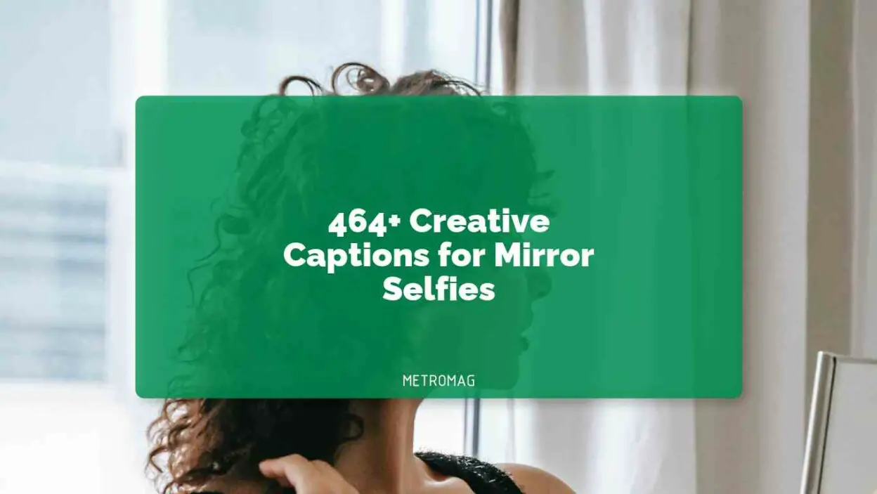 464+ Creative Captions for Mirror Selfies