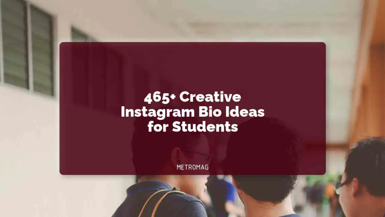 465+ Creative Instagram Bio Ideas for Students