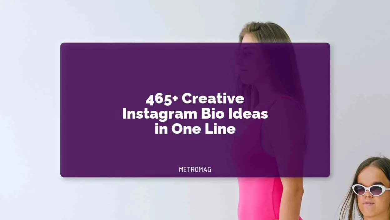 465+ Creative Instagram Bio Ideas in One Line