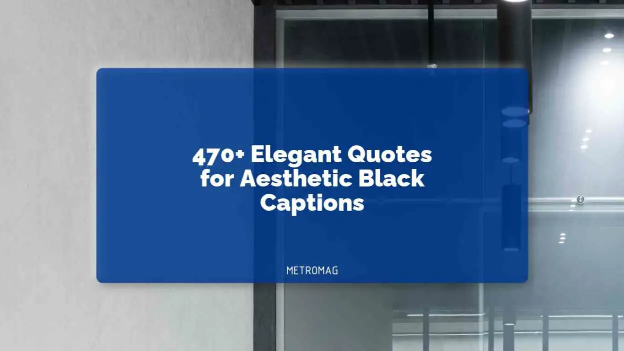 470+ Elegant Quotes for Aesthetic Black Captions