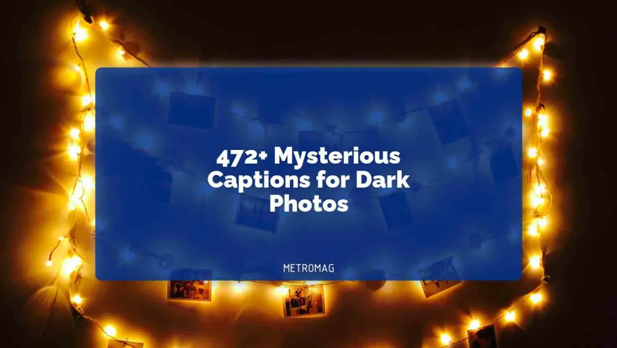 472+ Mysterious Captions for Dark Photos