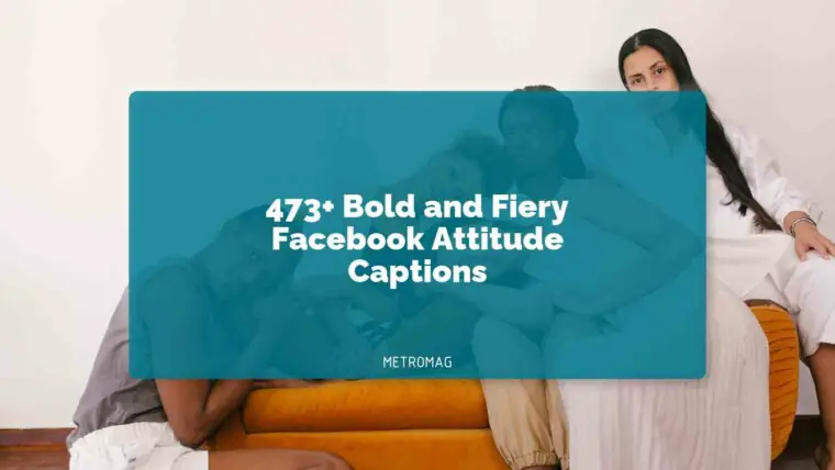 473+ Bold and Fiery Facebook Attitude Captions