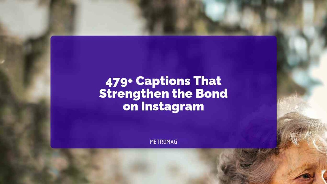 479+ Captions That Strengthen the Bond on Instagram