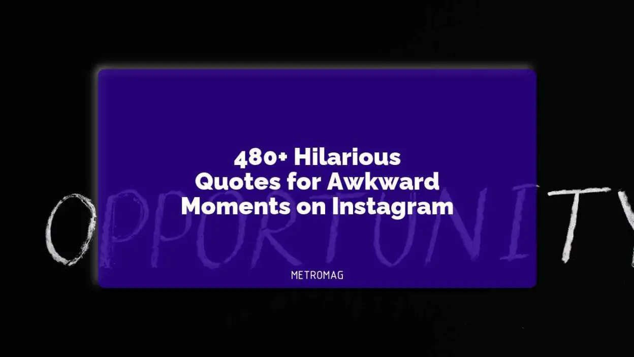 480+ Hilarious Quotes for Awkward Moments on Instagram
