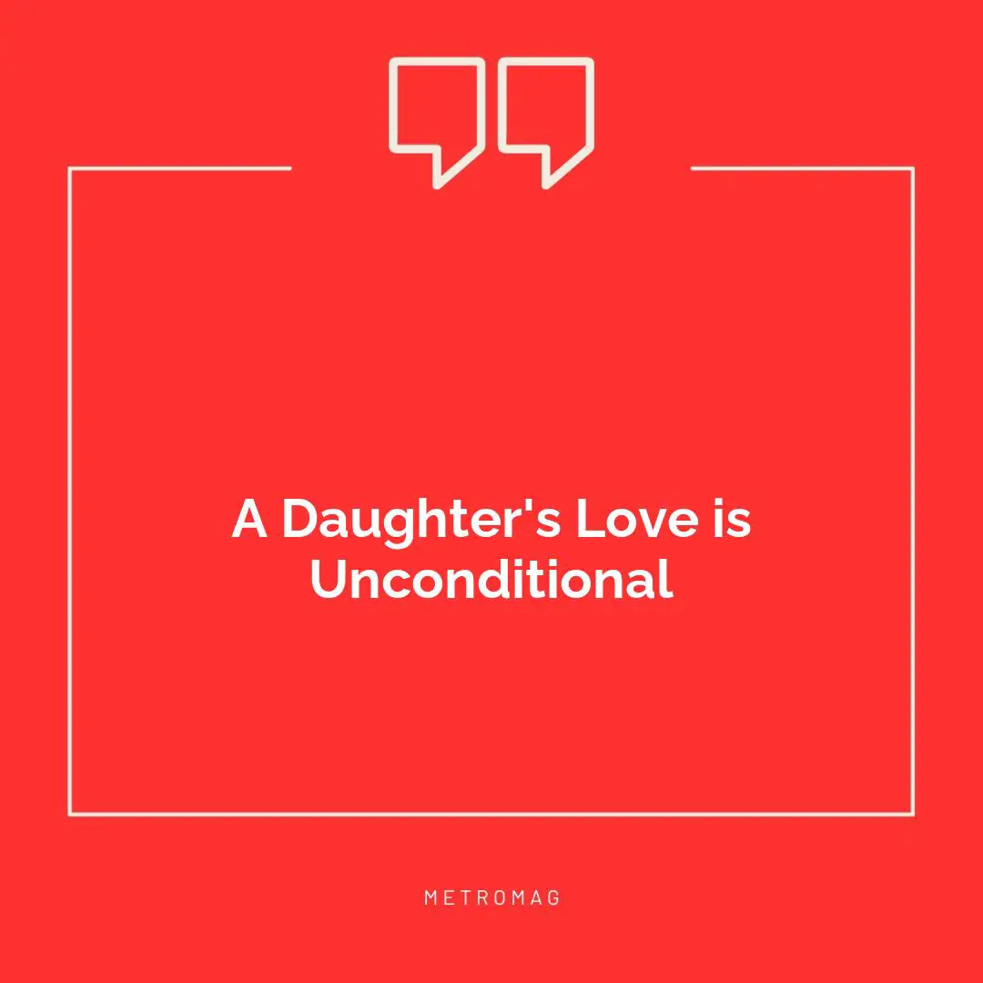 A Daughter's Love is Unconditional