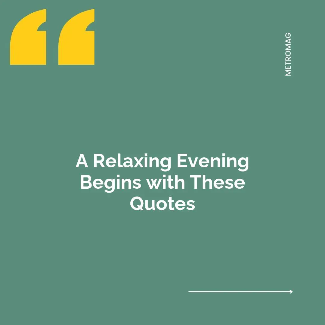A Relaxing Evening Begins with These Quotes