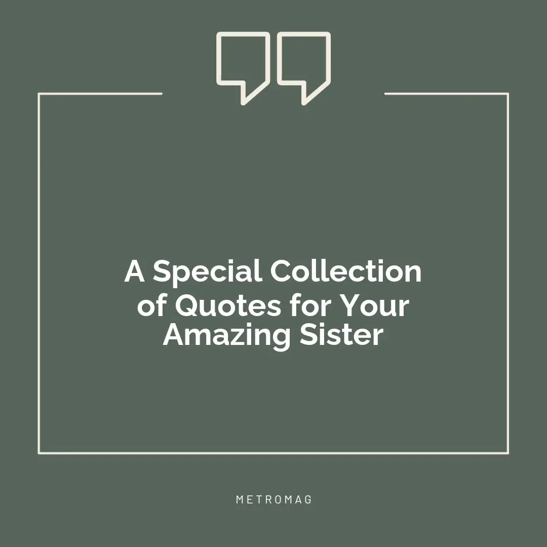 A Special Collection of Quotes for Your Amazing Sister