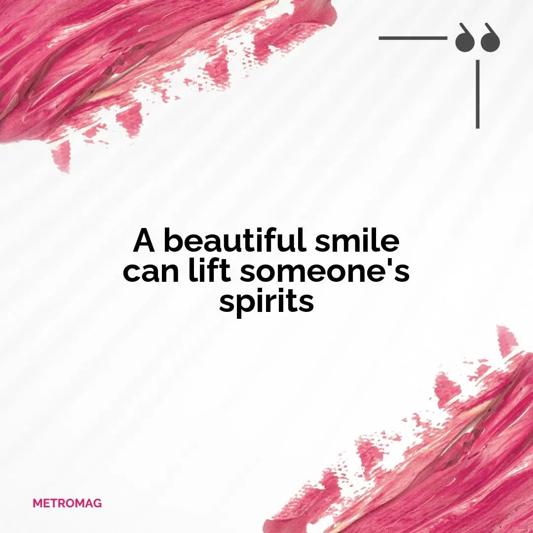 A beautiful smile can lift someone's spirits