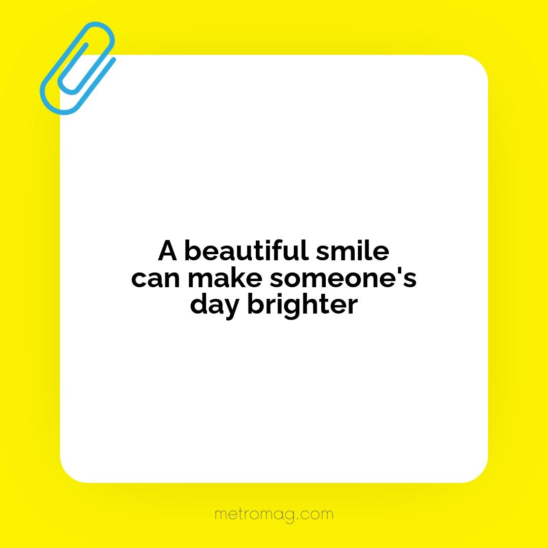 A beautiful smile can make someone's day brighter