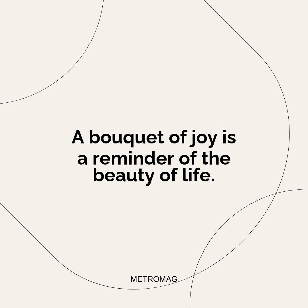 A bouquet of joy is a reminder of the beauty of life.