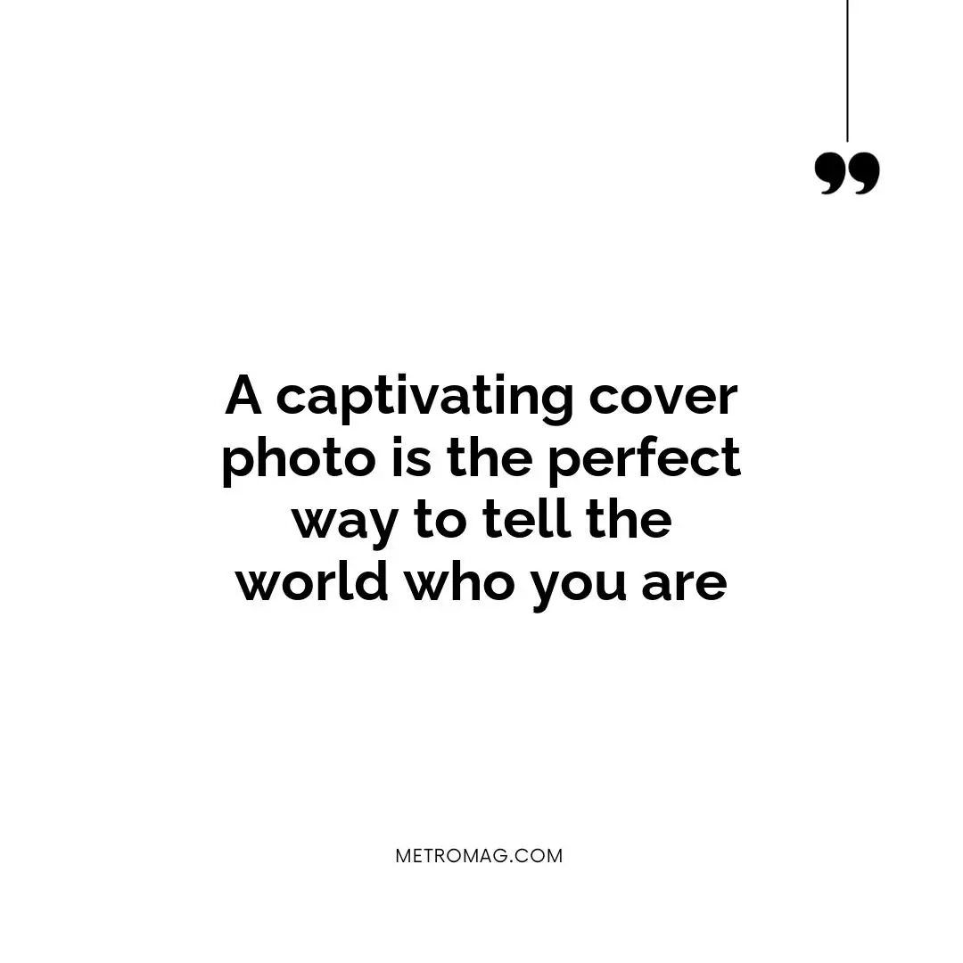 A captivating cover photo is the perfect way to tell the world who you are
