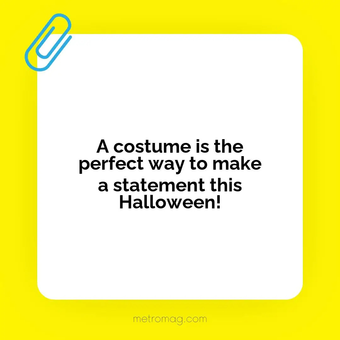 A costume is the perfect way to make a statement this Halloween!
