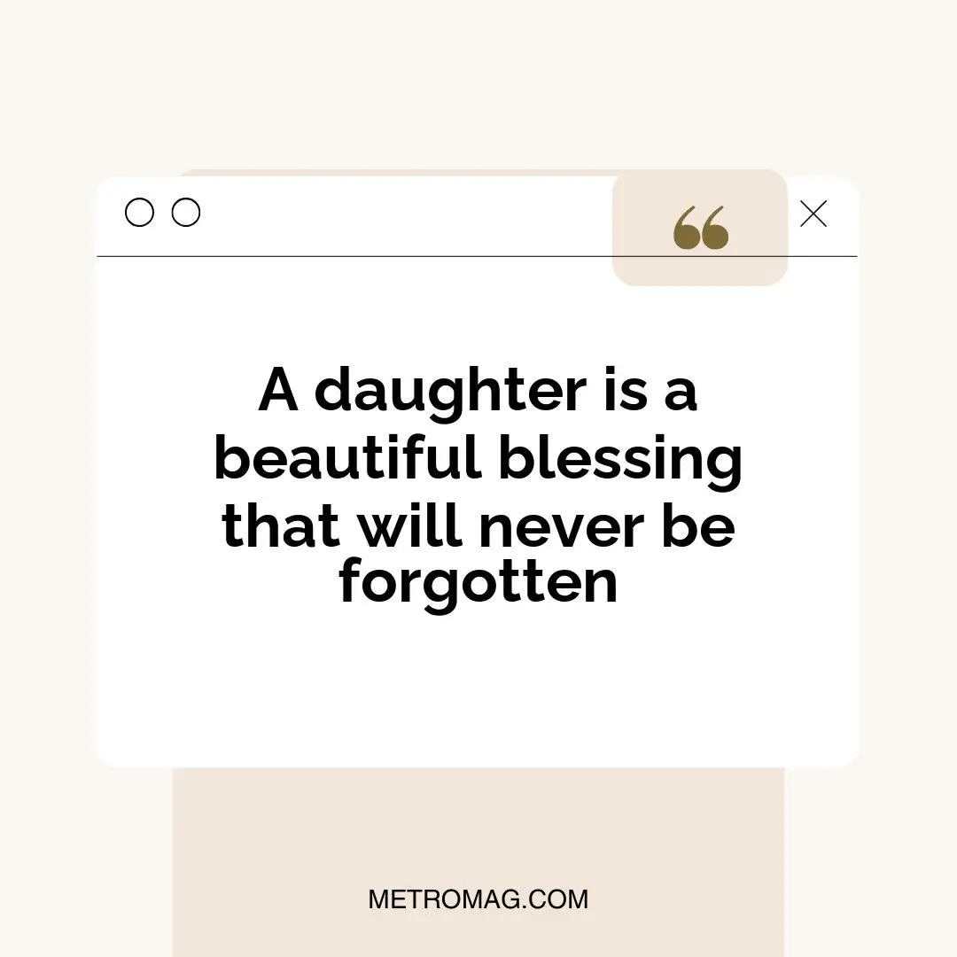 A daughter is a beautiful blessing that will never be forgotten