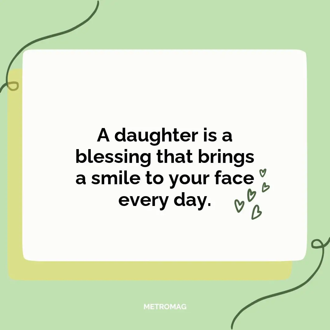 A daughter is a blessing that brings a smile to your face every day.