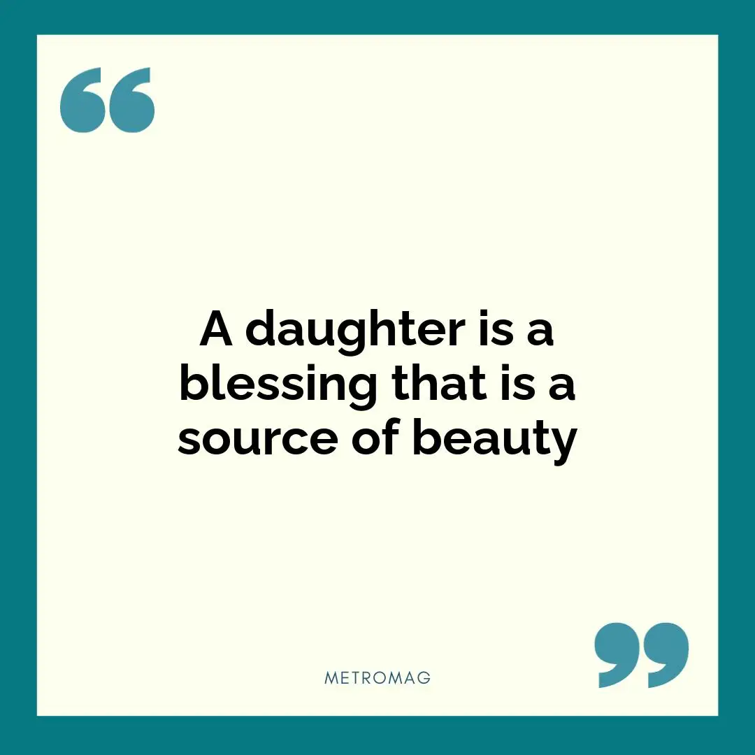 A daughter is a blessing that is a source of beauty