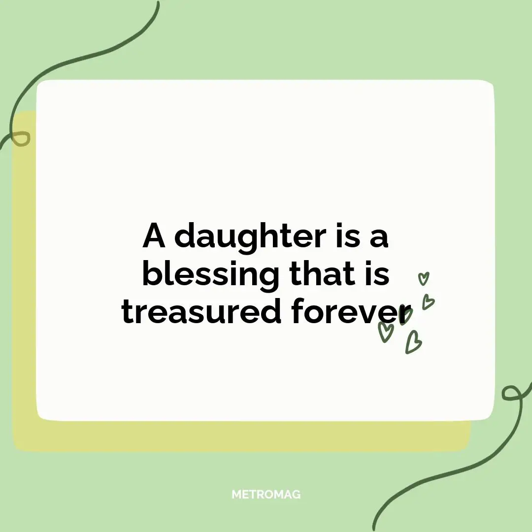 A daughter is a blessing that is treasured forever