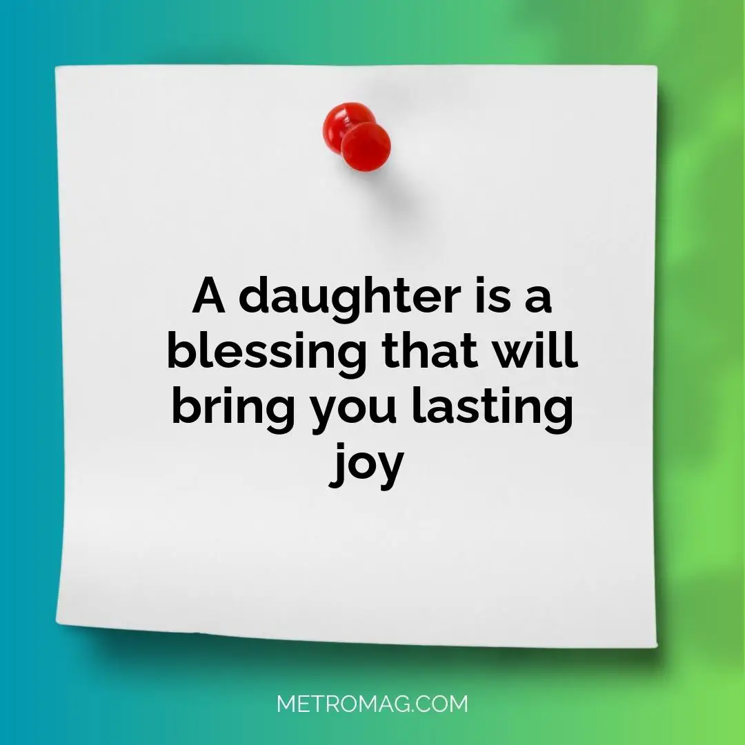 A daughter is a blessing that will bring you lasting joy