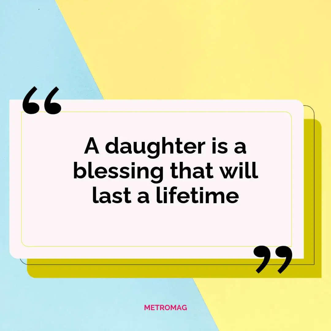 A daughter is a blessing that will last a lifetime