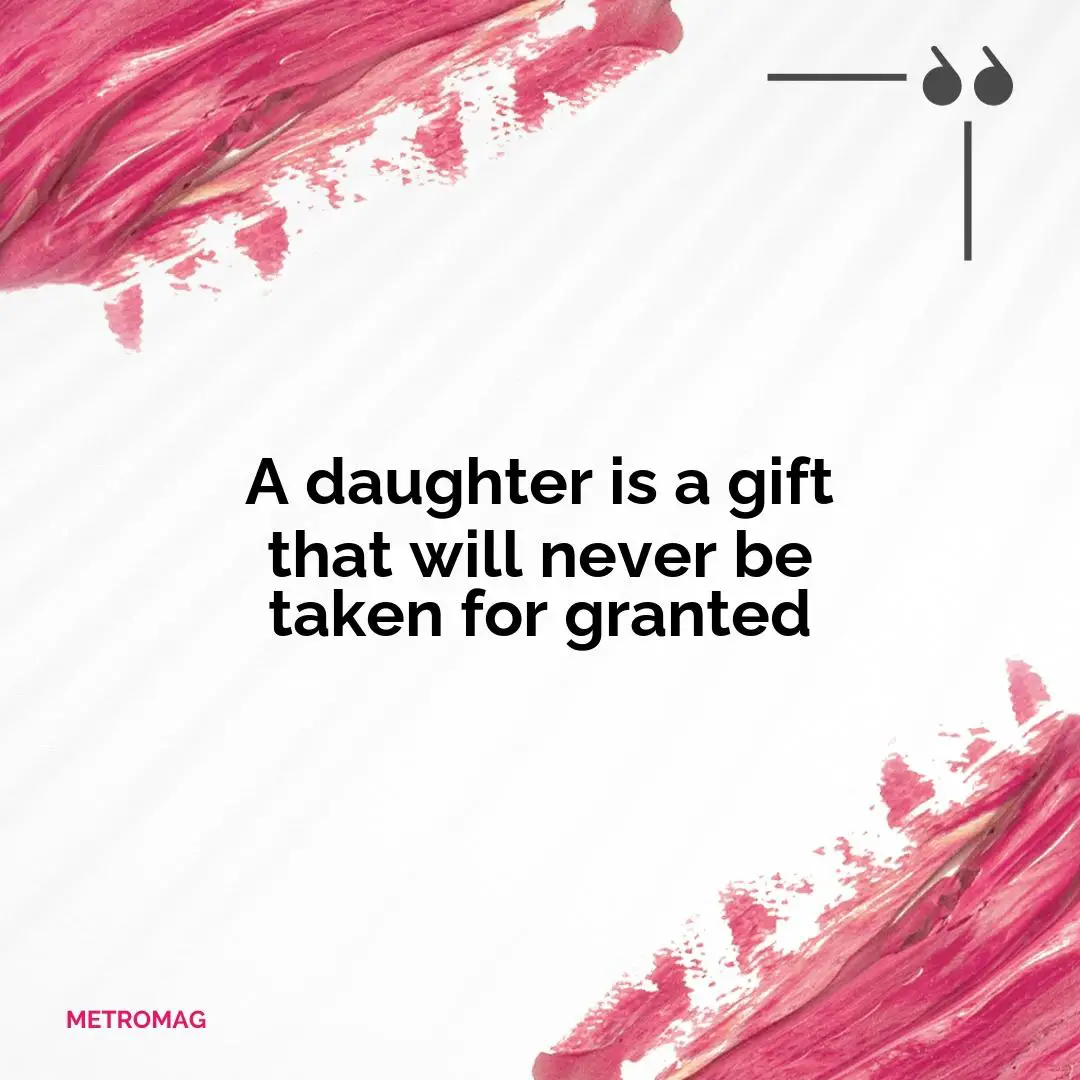 A daughter is a gift that will never be taken for granted