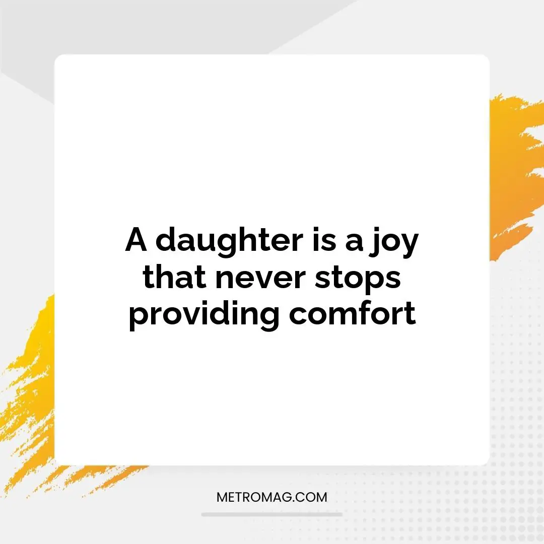 A daughter is a joy that never stops providing comfort